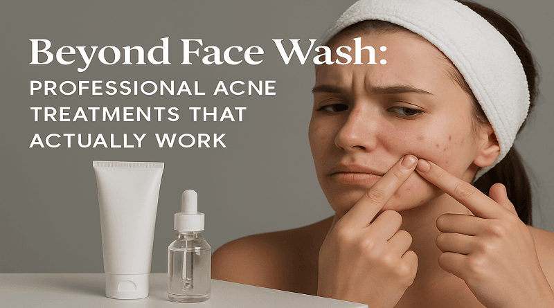 Professional acne treatments for clear and healthy skin beyond face wash